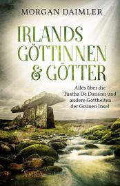 IRLANDS GÖTTINNEN & GÖTTER: Alles über die Túatha Dé Danann und andere Gottheiten der Grünen Insel